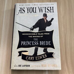 As You Wish: Inconceivable Tales from the Making of The Princess Bride C. Elwes